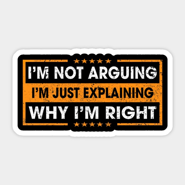 Funny Sayings I’m Not Arguing Just Explaining Why I'm Right Sticker by yangho